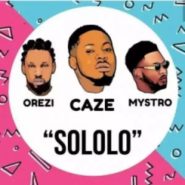 Caze - Sololo ft. Orezi (Prod by Mystro)